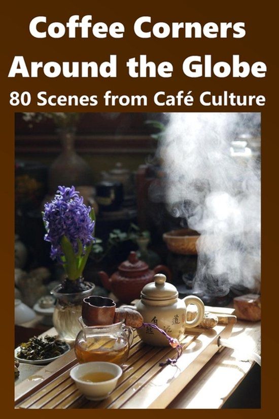 Coffee Independently Published Coffee Corners Around the Globe: 80 Scenes from Café Culture Paperback