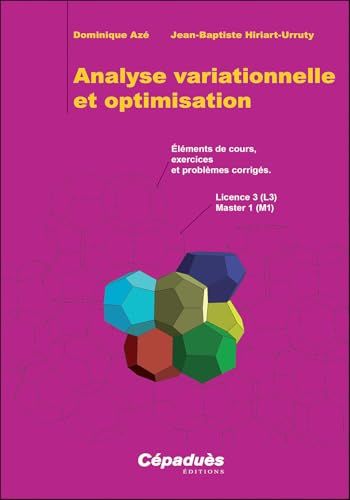 Analyse variationnelle et optimisation: Eléments de cours, exercices et problèmes corrigés