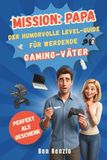 MISSION: PAPA – Der humorvolle Level-Guide für werdende Gaming-Väter