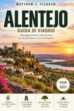 ALENTEJO Guida di viaggio 2026-2027: Le pianure dorate del Portogallo, le città di marmo e i cieli stellati