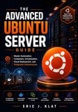 The Ubuntu The Advanced Ubuntu Server Guide: Master Automation, Containers, Virtualization, Cloud Deployment, and Production Infrastructure: 2