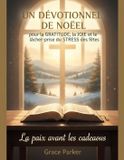 UN Independently Published UN DÉVOTIONNEL DE NOËL pour la GRATITUDE, la JOIE et le lâcher-prise du STRESS des fêtes: La paix avant les cadeaux