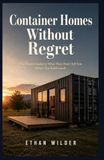 Container Homes Without Regret