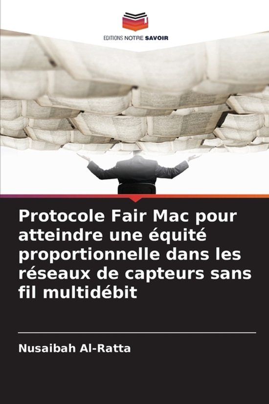 Protocole Editions Notre Savoir Protocole Fair Mac pour atteindre une équité proportionnelle dans les réseaux de capteurs sans fil multidébit