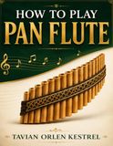 How To Play Pan Flute: Simple Techniques and First Songs