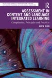 Assessment Routledge Assessment in Content and Language Integrated Learning: Complexities, Principles and Practices