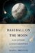 Baseball on the Moon and Other Lunar Oddities