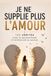 Je ne supplie plus l'amour : 100 vérités pour se reconstruire et retrouver sa valeur