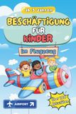 100+ Aktivitäten für Kinder im Flugzeug: Buchstaben, Zahlen, Farben, Formen, Labyrinthe und Ausmalbilder für Kinder von 3–8 Jahren