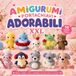 Amigurumi Portachiavi Adorabili XXL: Schemi amigurumi all’uncinetto facili e passo passo per principianti: 10 adorabili animali kawaii da creare come ciondoli per borse e regali fatti a mano