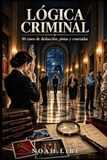 LÓGICA CRIMINAL: 50 casos de deducción, pistas y coartadas 9798172556746