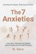 The 7 Anxieties: A New Way to Think About the Different Types of Anxiety and Their Relief Pathways