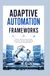 ADAPTIVE AUTOMATION FRAMEWORKS: Flexible control architectures intelligent process coordination and scalable implementation