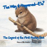 The Way it Happened--Eh?: The Legend of the First Hockey Stick