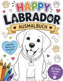 Happy Labrador – Ausmalbuch: Liebevolle Motive zum Ausmalen mit vielen Bonusseiten für Kinder ab 4 Jahren