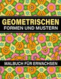 Geometrischen Formen Und Mustern Malbuch: Für Erwachsene, 50 wunderschöne Designs zum Ausmalen - Großes Format 21,59 × 27,94 cm