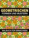 Geometrischen Formen Und Mustern Malbuch: Für Erwachsene, 50 wunderschöne Designs zum Ausmalen - Großes Format 21,59 × 27,94 cm