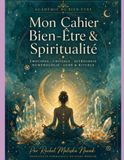 Mon Cahier Bien-Etre et Spiritualité: Émotions · Corps · Cristaux · Lune · Astrologie · Numérologie