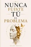 Nunca Fuiste Tú el Problema