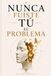 Nunca Fuiste Tú el Problema