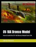 OV-10A ICM OV-10A Bronco Model: How to build the OV-10A Bronco Model from ICM