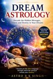Dream Astrology: Decode the Hidden Messages, Omens and Destiny in Your Dreams