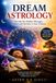 Dream Astrology: Decode the Hidden Messages, Omens and Destiny in Your Dreams