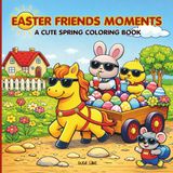 Easter Friends Moments A Cute Spring Coloring Book