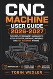 CNC Independently Published CNC Machine User Guide 2026-2027