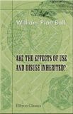 Are the Effects of Use and Disuse Inherited?: An Examination of the View Held by Spencer and Darwin
