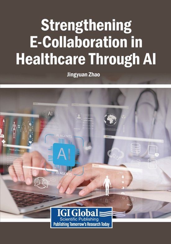 Strengthening Igi Global Scientific Publishing Strengthening E-Collaboration in Healthcare Through AI Paperback