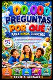 100.000 PREGUNTAS DE POR QUÉ PARA NIÑOS CURIOSOS