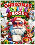 Christmas Activity Book for Kids Ages 8–12: 100+ Festive Puzzles, Mazes, Word Searches, Coloring Pages, Dot-to-Dot & Brain Games for Holiday Fun.