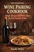 THE EVERYDAY WINE PAIRING BOOK: Simple Recipes and Party Ideas for Your Favorite Wines