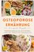 Osteoporose Ernährung: Ernährungsmedizin bei Osteoporose – Knochenstärkende Rezepte für mehr Stabilität, Energie und Lebensqualität