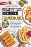 Super Bookmundo Super einfaches Heißluftfritteuse-Kochbuch für Jugendliche