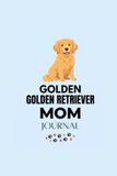 Golden Retriever Mom Journal: Cute Lined Notebook Gift for Golden Retriever Lovers | 120 Pages | 6x9