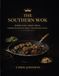 THE SOUTHERN WOK: WHERE SOUL MEETS SPICE. WHERE TRADITION MEETS TRANSFORMATION.