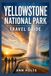 YELLOWSTONE NATIONAL PARK TRAVEL GUIDE 2026-2027