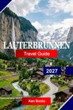 Lauterbrunnen Travel Guide 2027
