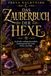 DAS ZAUBERBUCH DER HEXE: Kraftvolle, anfängerfreundliche Zaubersprüche für Liebe, Schutz und Fülle