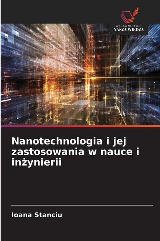 Nanotechnologia OmniScriptum SRL Nanotechnologia i jej zastosowania w nauce i inżynierii