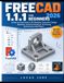 FREECAD 1.1.1 FOR BEGINNERS 2026: A Step-by-Step Guide to 3D Modeling, Parametric Design, Sketching, Technical Drawings, 3D Printing, and Practical CAD Project