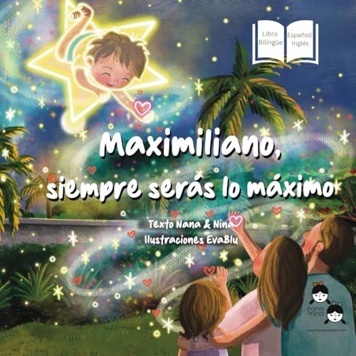 Maximiliano, Siempre Seras lo Maximo: Maximiliano, You Will Always Be the Greatest (Bilingual Edition)
