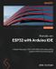 Hands-on Packt Publishing Hands-on ESP32 with Arduino IDE: Unleash the power of IoT with ESP32 and build exciting projects with this practical guide