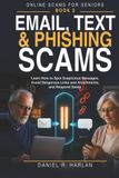 Email, Text & Phishing Scams: Learn How to Spot Suspicious Messages, Avoid Dangerous Links and Attachments, and Respond Safely