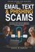 Email, Text & Phishing Scams: Learn How to Spot Suspicious Messages, Avoid Dangerous Links and Attachments, and Respond Safely
