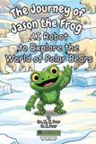 The Libri GmbH The Journey of Jason the Frog(TM) AI Robot to Explore the World of Polar Bears