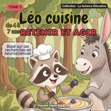 Léo cuisine: Retenir et agir | Méthode d'apprentissage pour enfants de 4 à 7 ans basée sur les neurosciences