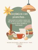 Cerámica con planchas: Guía práctica paso a paso con más de 55 proyectos y patrones reales para cerámica funcional.